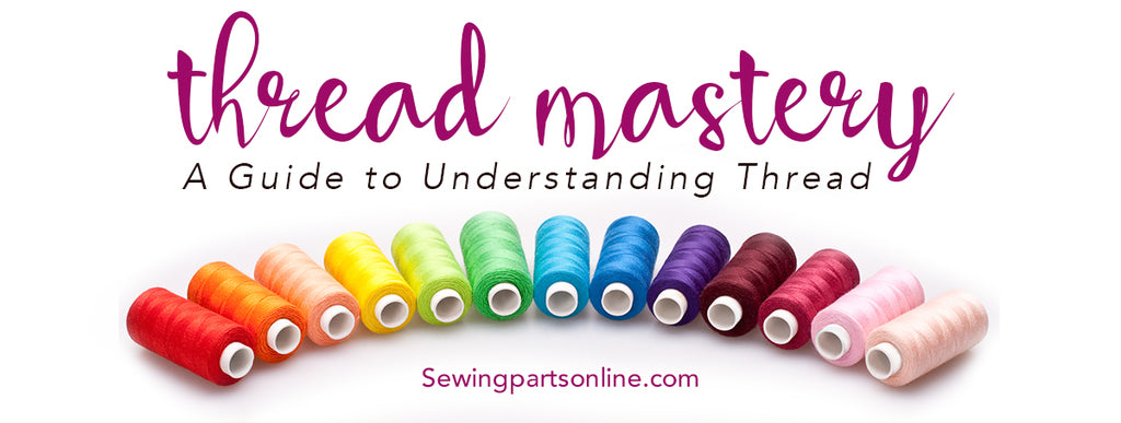 The Ultimate Guide to Understanding Sewing Thread - Sewing Parts Online -  Everything Sewing, Delivered Quickly To Your Door
