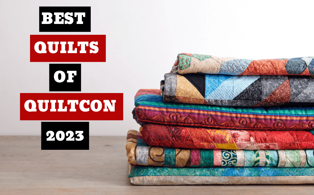 OUR FAVORITE QUILTS FROM QUILTCON 2023